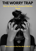 The Worry Trap: How to Free Your Anxious Child for Good